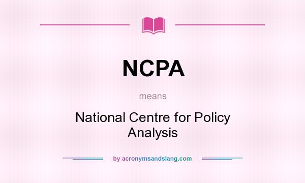 What does NCPA mean? It stands for National Centre for Policy Analysis