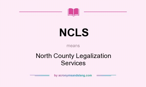 What does NCLS mean? It stands for North County Legalization Services