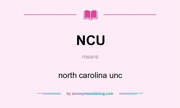 What does NCU mean? It stands for north carolina unc