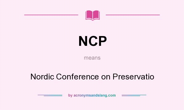 What does NCP mean? It stands for Nordic Conference on Preservatio
