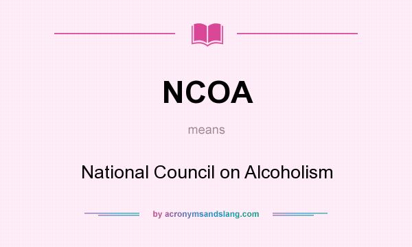 What does NCOA mean? It stands for National Council on Alcoholism