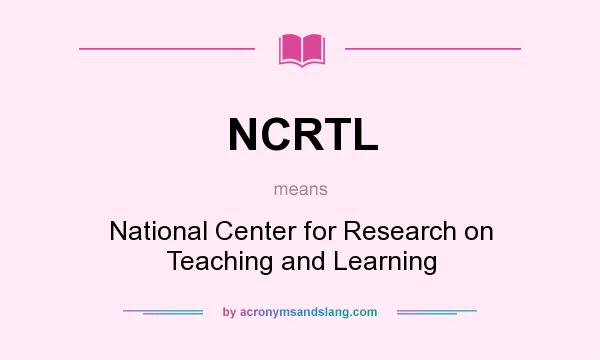 What does NCRTL mean? It stands for National Center for Research on Teaching and Learning
