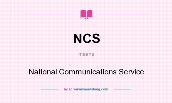 What does NCS mean? It stands for National Communications Service