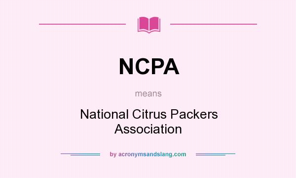 What does NCPA mean? It stands for National Citrus Packers Association