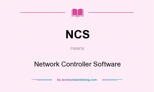 What does NCS mean? It stands for Network Controller Software