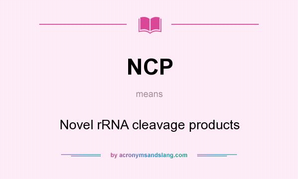 What does NCP mean? It stands for Novel rRNA cleavage products