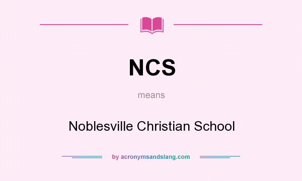 What does NCS mean? It stands for Noblesville Christian School