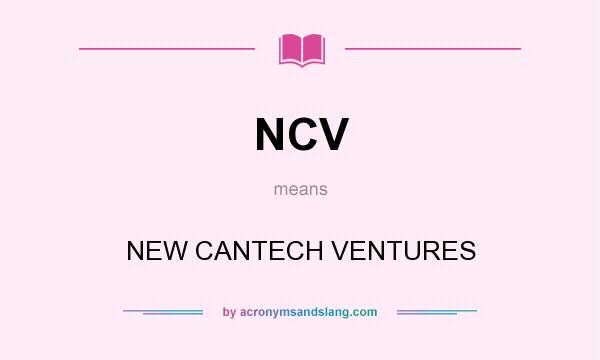 What does NCV mean? It stands for NEW CANTECH VENTURES