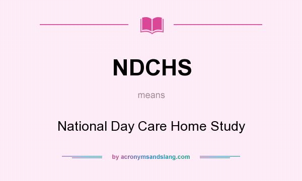What does NDCHS mean? It stands for National Day Care Home Study
