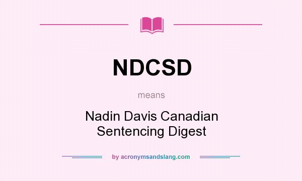 What does NDCSD mean? It stands for Nadin Davis Canadian Sentencing Digest