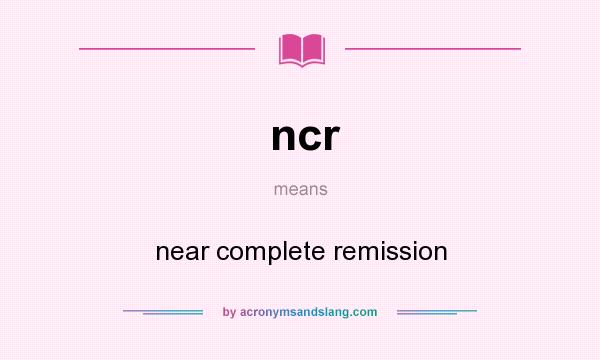 What does ncr mean? It stands for near complete remission
