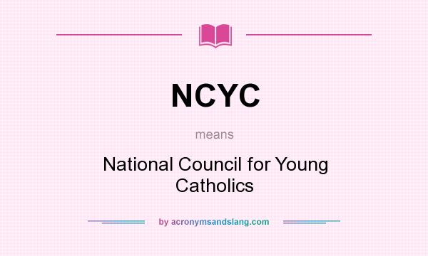 What does NCYC mean? It stands for National Council for Young Catholics