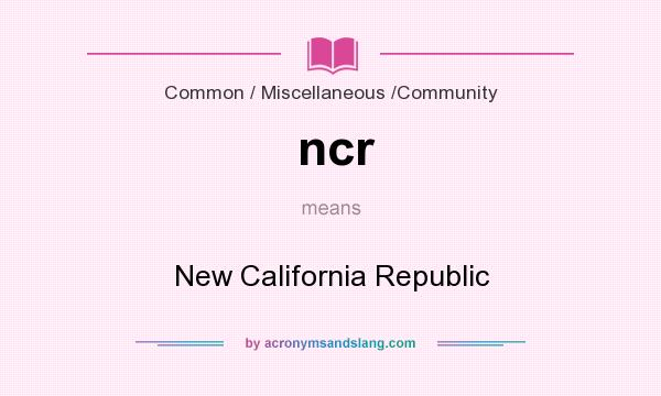 What does ncr mean? It stands for New California Republic