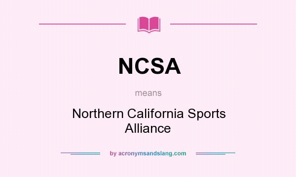 What does NCSA mean? It stands for Northern California Sports Alliance