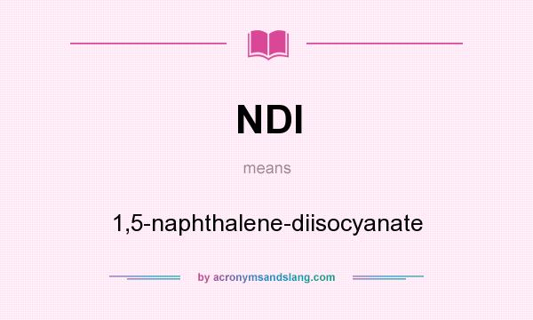 What does NDI mean? It stands for 1,5-naphthalene-diisocyanate