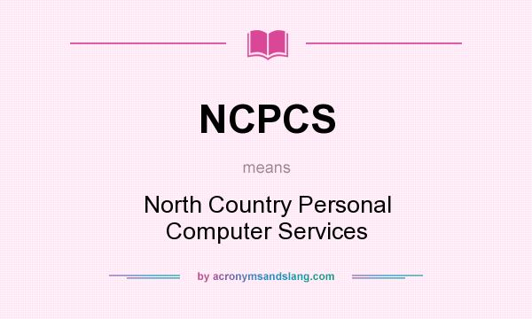 What does NCPCS mean? It stands for North Country Personal Computer Services