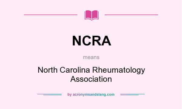 What does NCRA mean? It stands for North Carolina Rheumatology Association