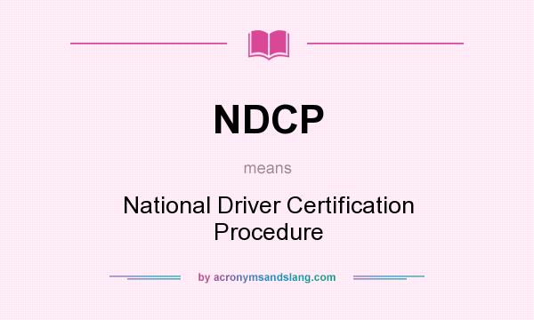 What does NDCP mean? It stands for National Driver Certification Procedure