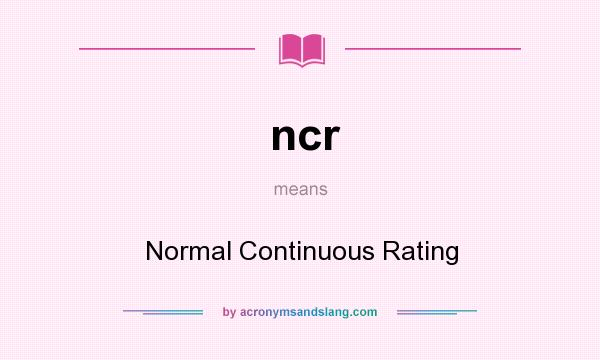 What does ncr mean? It stands for Normal Continuous Rating