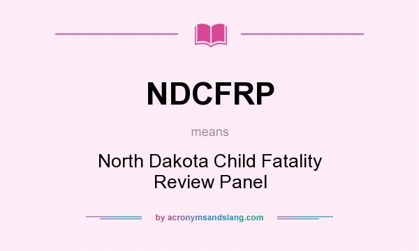 What does NDCFRP mean? It stands for North Dakota Child Fatality Review Panel