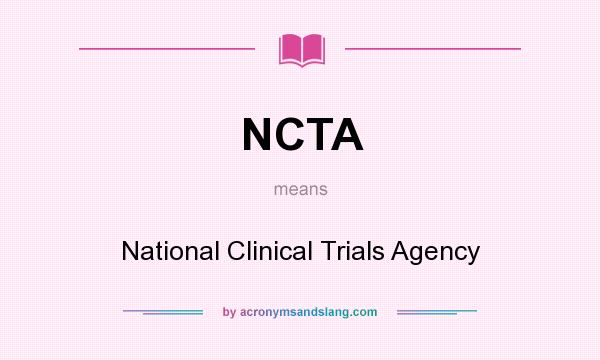 What does NCTA mean? It stands for National Clinical Trials Agency