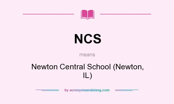 What does NCS mean? It stands for Newton Central School (Newton, IL)