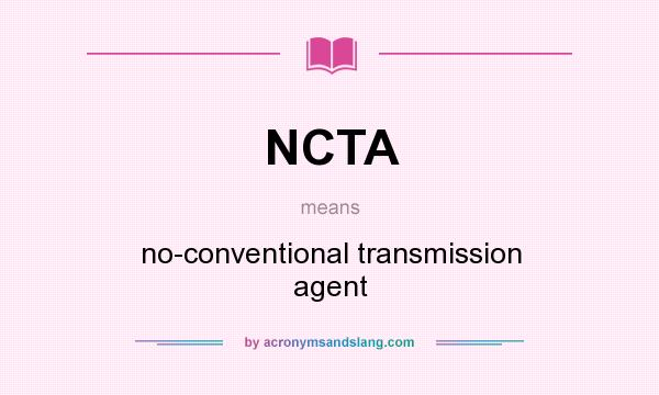 What does NCTA mean? It stands for no-conventional transmission agent