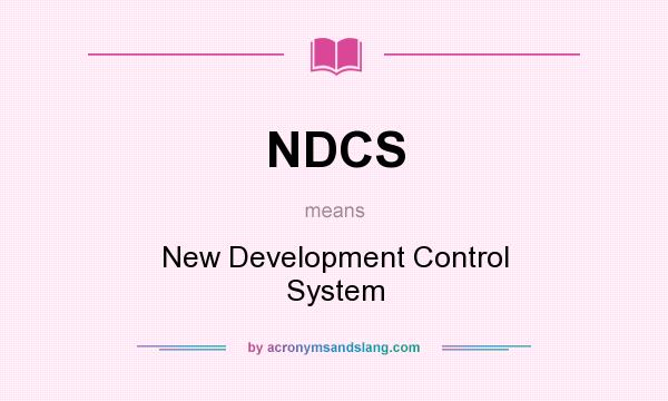 What does NDCS mean? It stands for New Development Control System