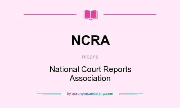 What does NCRA mean? It stands for National Court Reports Association