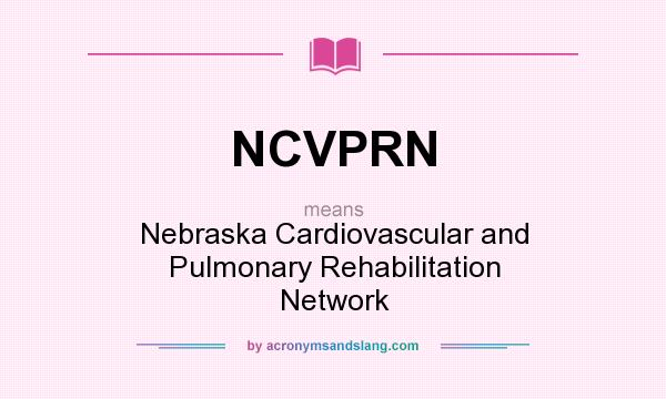 What does NCVPRN mean? It stands for Nebraska Cardiovascular and Pulmonary Rehabilitation Network