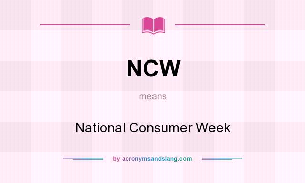 What does NCW mean? It stands for National Consumer Week