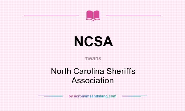 What does NCSA mean? It stands for North Carolina Sheriffs Association