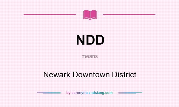 What does NDD mean? It stands for Newark Downtown District