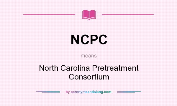 What does NCPC mean? It stands for North Carolina Pretreatment Consortium