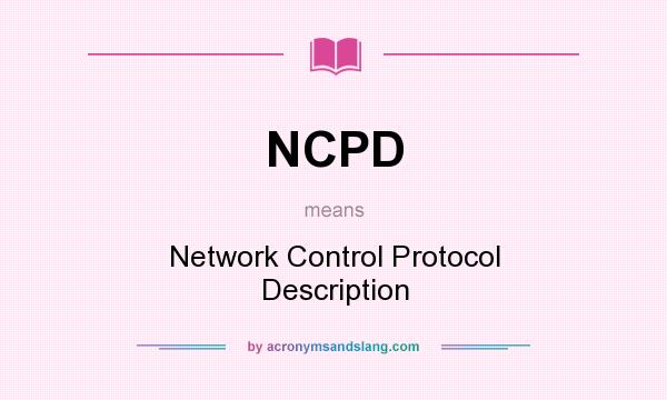 What does NCPD mean? It stands for Network Control Protocol Description