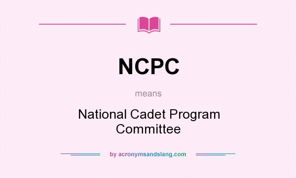 What does NCPC mean? It stands for National Cadet Program Committee