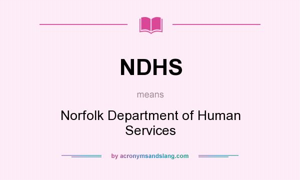 What does NDHS mean? It stands for Norfolk Department of Human Services