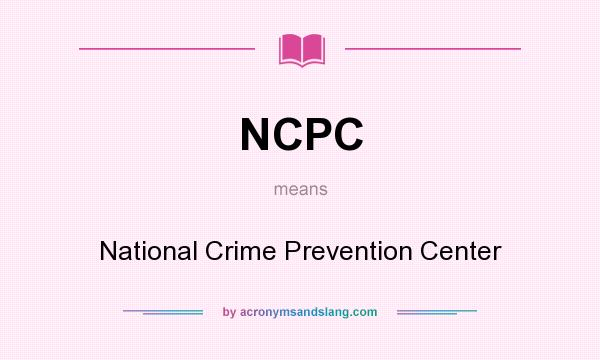 What does NCPC mean? It stands for National Crime Prevention Center