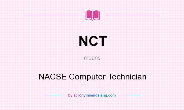 What does NCT mean? It stands for NACSE Computer Technician