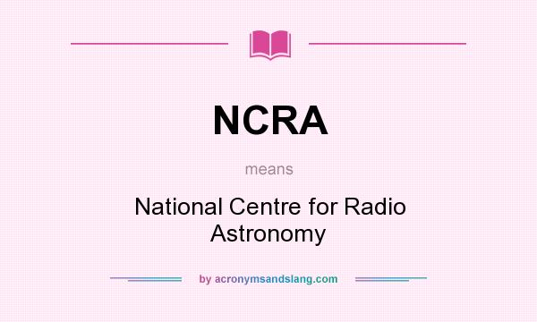 What does NCRA mean? It stands for National Centre for Radio Astronomy