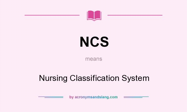 What does NCS mean? It stands for Nursing Classification System