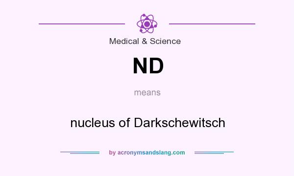 What does ND mean? It stands for nucleus of Darkschewitsch