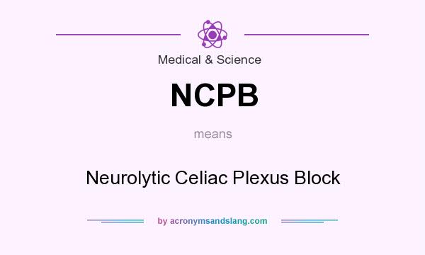 What does NCPB mean? It stands for Neurolytic Celiac Plexus Block