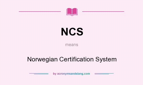 What does NCS mean? It stands for Norwegian Certification System