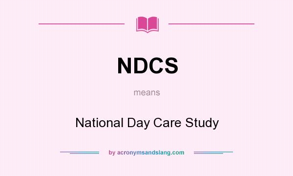 What does NDCS mean? It stands for National Day Care Study