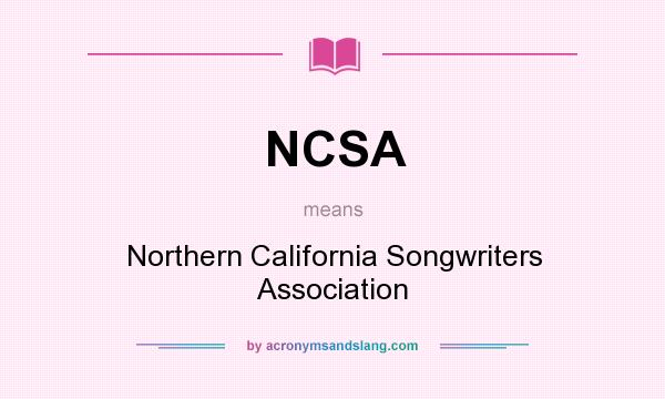 What does NCSA mean? It stands for Northern California Songwriters Association