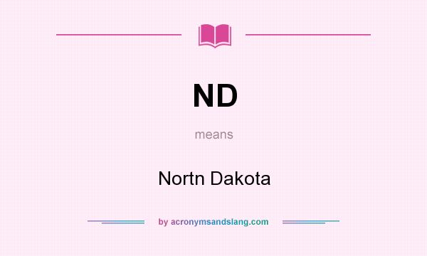 What does ND mean? It stands for Nortn Dakota