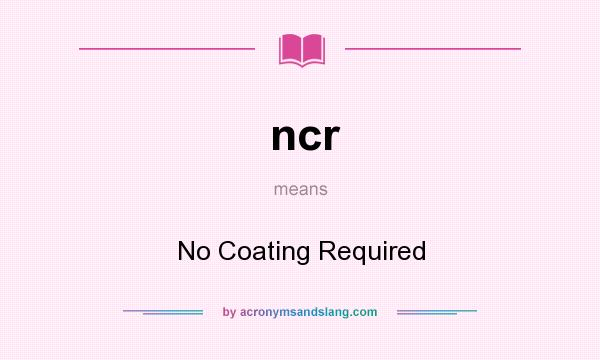 What does ncr mean? It stands for No Coating Required