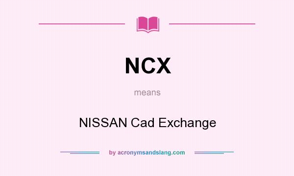 What does NCX mean? It stands for NISSAN Cad Exchange