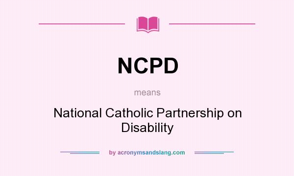 What does NCPD mean? It stands for National Catholic Partnership on Disability